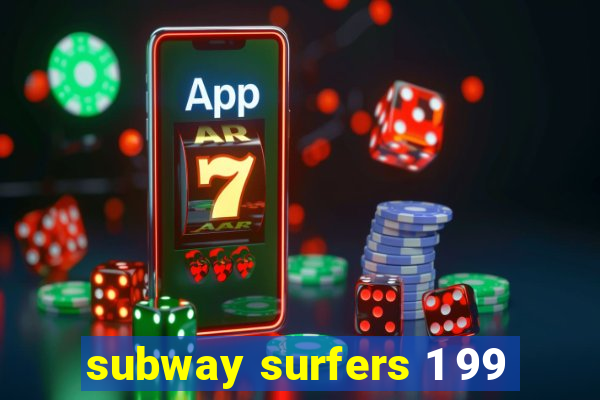 subway surfers 1 99